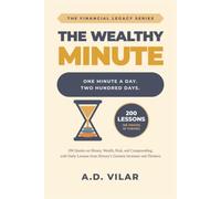 The Wealthy Minute: 200 Daily Lessons in Financial Wisdom: Timeless Quotes on Money, Wealth, Risk, and Compounding from History's Greatest Investors (The Financial Legacy Series)