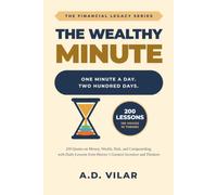 The Wealthy Minute: 200 Daily Lessons in Financial Wisdom: Timeless Quotes on Money, Wealth, Risk, and Compounding from History's Greatest Investors (The Financial Legacy Series)