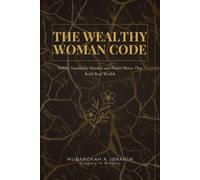 The Wealthy Woman Code: Habits, Standards, Mindset, and Power Moves That Build Real Wealth