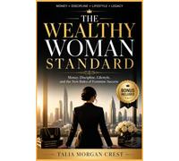 The Wealthy Woman Standard: Money, Discipline, Lifestyle, and the New Rules of Feminine Success
