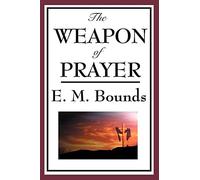 The Weapon of Prayer: The Discipline and Power of Earnest Devotion
