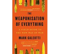 The Weaponisation of Everything: A Field Guide to the New Way of War