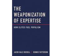 The Weaponization of Expertise: How Elites Fuel Populism