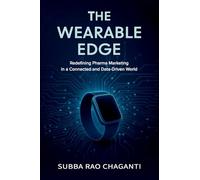 The Wearable Edge: Redefining Pharma Marketing in a Connected and Data-Driven World