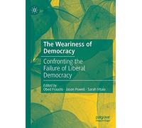 The Weariness of Democracy: Confronting the Failure of Liberal Democracy