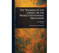 The "Wearing of the Green," or The Prosecuted Funeral Procession