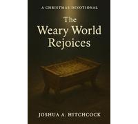 The Weary World Rejoices: A Christmas Devotional