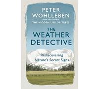 The Weather Detective: Rediscovering Nature’s Secret Signs
