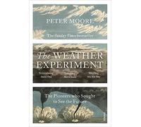 The Weather Experiment: The Pioneers who Sought to see the Future