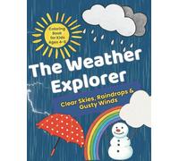 The Weather Explorer: Clear Skies, Raindrops & Gusty Winds: A Weather Coloring Book for Kids Ages 4-8 (20 Designs + 20 Fun Facts)