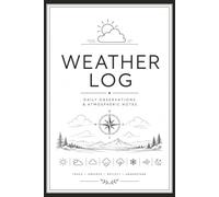 THE WEATHER LOG: DAILY OBSERVATIONS and ATMOSPHERIC NOTES TRACK·OBSERVE·REFLECT·UNDERSTAND