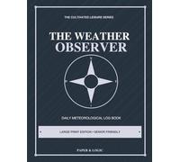 The Weather Observer: Large Print Daily Weather Log Book & Meteorologist Journal • Senior-Friendly Tracker with Visual Sky Icons, Compass Rose & Barometer Log (The Cultivated Leisure Series)