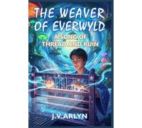 The Weaver of Everwyld: A Song of Thread and Ruin: A Metaphysical Fantasy Adventure: 1 (Tales of Everwyld)