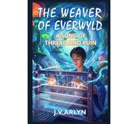 The Weaver of Everwyld: A Song of Thread and Ruin: A Metaphysical Fantasy Adventure (Tales of Everwyld)