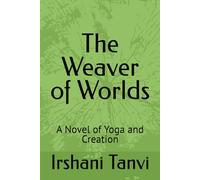 The Weaver of Worlds: A Novel of Yoga and Creation