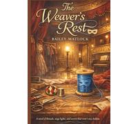 The Weaver’s Rest: A novel of threads, stage lights, and secrets that won’t stay hidden