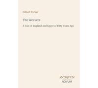 The Weavers: A Tale of England and Egypt of Fifty Years Ago