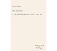 The Weavers: A Tale of England and Egypt of Fifty Years Ago