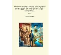 The Weavers: a tale of England and Egypt of fifty years ago - Volume 1 (Classic Books)