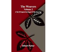 The Weavers: A Tale Of England And Egypt Of Fifty Years Ago - Volume 2