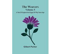 The Weavers: A Tale Of England And Egypt Of Fifty Years Ago - Volume 5