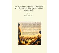 The Weavers: a tale of England and Egypt of fifty years ago - Volume 6 (Classic Books)