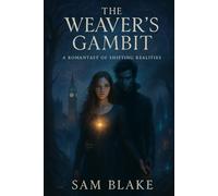 The Weaver's Gambit: A Romantasy of Shifting Realities | Dark Fantasy Romance | Fae Adventure | 18+ (The Fleet Street Fae Chronicles)