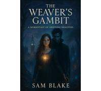 The Weaver's Gambit: A Romantasy of Shifting Realities | Dark Fantasy Romance | Fantasy Adventure | 18+ (The Fleet Street Fae Chronicles)