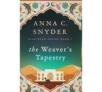The Weaver's Tapestry: Silk Road Series Book 1