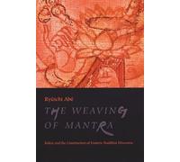 The Weaving of Mantra: Kukai and the Construction of Esoteric Buddhist Discourse