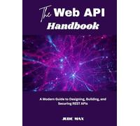 The Web API Handbook: A Modern Guide to Designing, Building, and Securing REST APIs