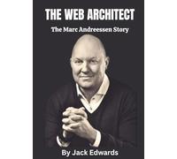 THE WEB ARCHITECT: The Marc Andreessen Story