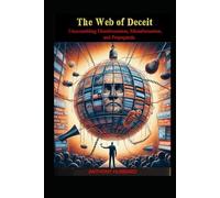 The Web of Deceit: Unscrambling Disinformation, Misinformation, and Propaganda