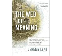 The Web of Meaning: Integrating Science and Traditional Wisdom to Find our Place in the Universe