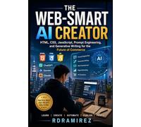 THE WEB-SMART AI CREATOR: HTML, CSS, JavaScript, Prompt Engineering, and Generative Writing for the Future of Commerce: 5 (Arts and Trade Series)
