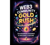 The Web3 Community Gold Rush: The Beginners Roadmap to Building a Fortune
