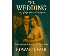 THE WEDDING: A story of hope, music, and redemption: 2 (From the Beloved Christmas Bell Ringer Series)