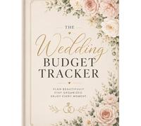 The Wedding Budget Tracker: Plan Every Expense, Track Payments & Organize Your Dream Wedding Without the Stress