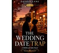 The Wedding Date Trap: A Millbrook Falls Novel (The Millbrook Falls Series)