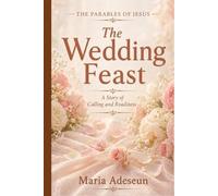 The Wedding Feast: A Story of Calling and Readiness (Parables of Jesus)