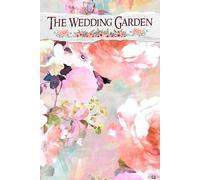 The Wedding Garden: A Cherished Resource for Cultivating Your Dream Celebration, From Floral Inspiration to Seating Arrangements and More