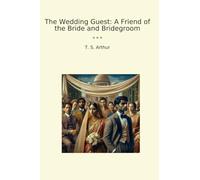 The Wedding Guest: A Friend of the Bride and Bridegroom (Classic Books)