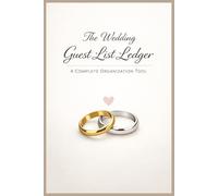 The Wedding Guest List Ledger: A Complete Organization Tool