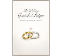 The Wedding Guest List Ledger: A Complete Organization Tool