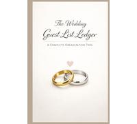 The Wedding Guest List Ledger: A Complete Organization Tool