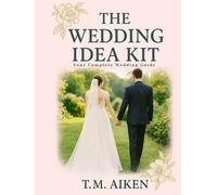The Wedding Idea Kit: Your Complete Wedding Guide