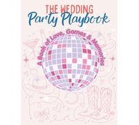 The Wedding Party Playbook: A Book of Love, Games & Memories