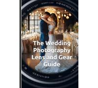 The Wedding Photography Lens and Gear Guide: Wedding photography for dummies. 27 Wedding Photography Posing Cards & Strategic Equipment Selection, ... Portraiture and Wedding Photography Series)