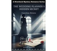 The Wedding Planners Hidden Secret: The Guest List Includes Revenge (River Bend Mystery Romance)