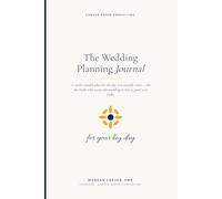The Wedding Planning Journal: A 12-Month Plan for the Day You Actually Want - Budget, Vendors, Timeline, Vows, Shot List, and Day-Of Emergency Kit